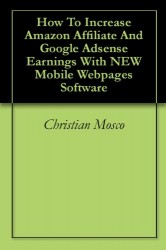 How To Increase Amazon Affiliate And Google Adsense Earnings With NEW Mobile Webpages Software