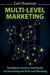 Multi-level Marketing: The Beginners Guide To Starting Out With Multi-Level Marketing